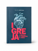 IGREJA - O CENTRO DO CORAÇÃO DE DEUS