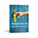 PECADOS OCULTOS - O VÍRUS DE UMA LIDERANÇA FRACA