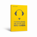 7 COISAS BOAS QUE TALVEZ VOCÊ NÃO SAIBA